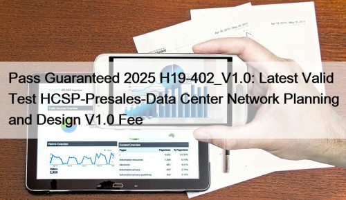 Pass Guaranteed 2025 H19-402_V1.0: Latest Valid Test HCSP-Presales-Data ...