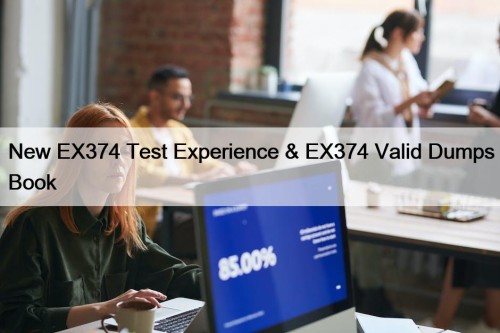 New EX374 Test Experience & EX374 Valid Dumps ...
