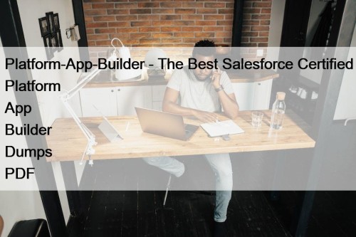Platform-App-Builder - The Best Salesforce Certified Platform App ...