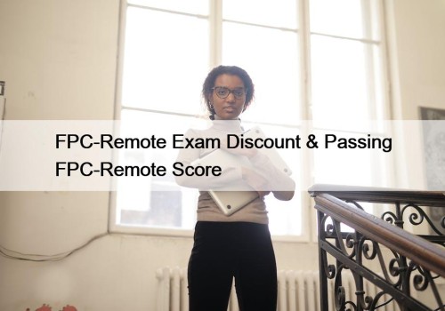 FPC-Remote Exam Discount & Passing FPC-Remote Score