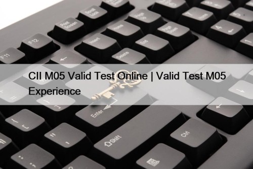 CII M05 Valid Test Online | Valid Test ...