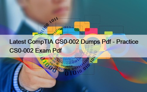 Latest CompTIA CS0-002 Dumps Pdf - Practice CS0-002 ...